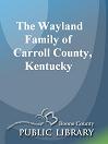 The Wayland Family of Carroll County, Kentucky
